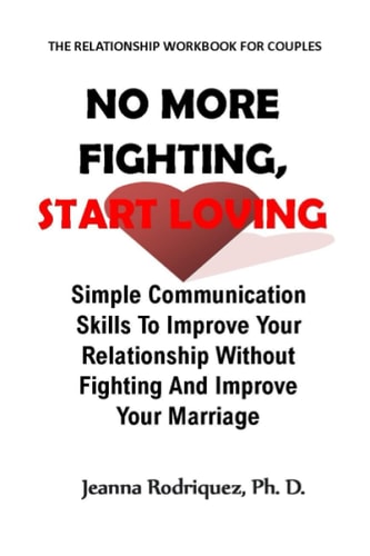 No More Fighting, Start Loving Simple Communication Skills To Improve Your Relationship Without Fighting And Improve Your Marriage. No More Arguments. No More Tears. No More Conflict.