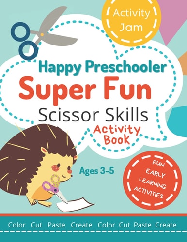 Happy Preschooler Super Fun Scissor Skills Activity Book for Ages 3-5 Cutting Practice for Toddlers, Preschool, Kindergarten - Color Cut Paste Create