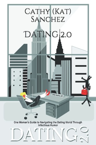 Dating 2.0 One Woman's Guide to Navigating the Dating World Through Infectious Humor