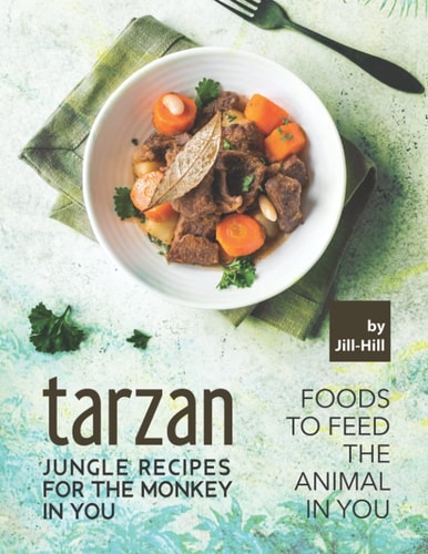 Tarzan - Jungle Recipes for The Monkey in You Foods To Feed the Animal in You
