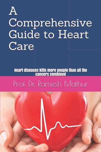 A Comprehensive Guide to Heart Care Heart Diseases Kills More People Than All the Cancers Combined