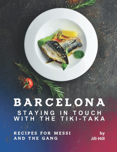 Barcelona Staying in Touch with The Tiki-Taka: Recipes for Messi and The Gang
