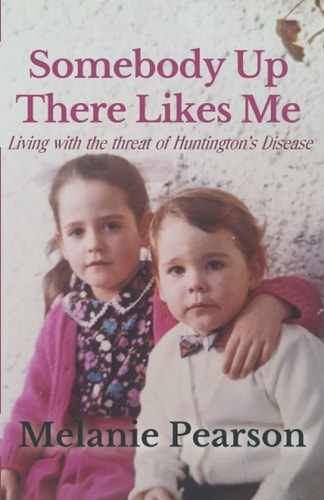Somebody Up There Likes Me Living with the Threat of Huntington's Disease