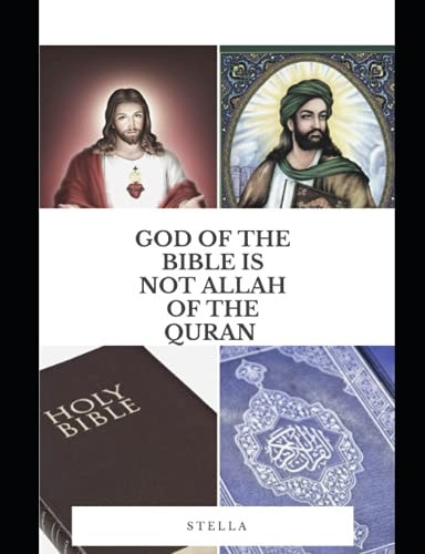 God of the Holy Bible Is Not Allah of the Quran Jesus Christ Is Not ISA of the Quran