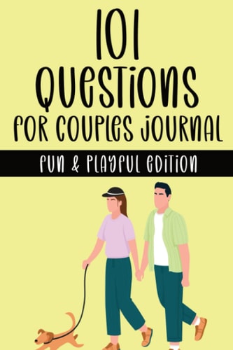 101 Questions for Couples Journal - Fun & Playful Edition A Couple's Activity Workbook with Fun & Playful Prompt Questions for Building Trust, Intimacy, Connection, & A Happier Relationship for Adults