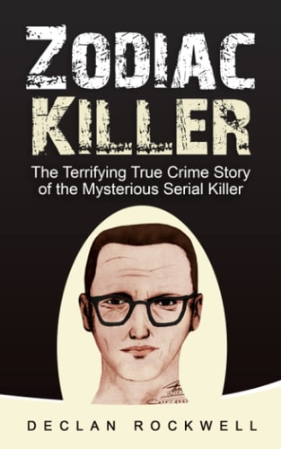 Zodiac Killer The Terrifying True Crime Story of the Mysterious Serial Killer