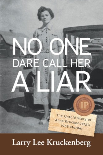 No One Dare Call Her A Liar The Untold Story of Alma Kruckenberg's 1938 Murder
