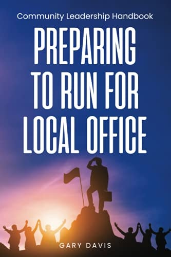 Preparing to Run for Local Office: Community Leadership Handbook