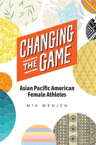 Changing the Game: Asian Pacific American Female Athletes