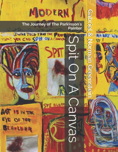 Spit On A Canvas The Journey of The Parkinson's Painter