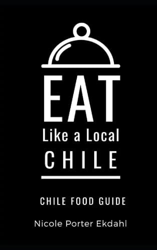 Eat Like a Local-Chile Chile Food Guide