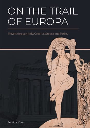 On the Trail of Europa Travels Through Italy, Croatia, Greece and Turkey