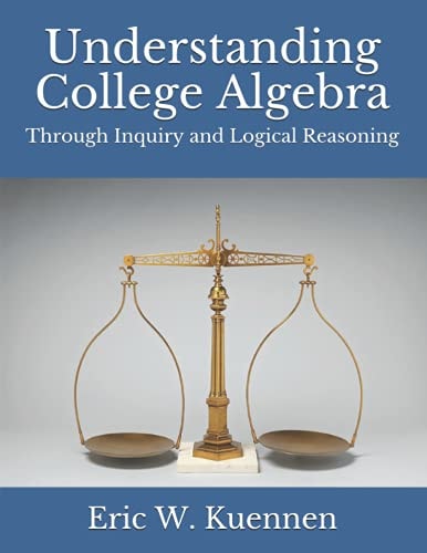Understanding College Algebra Through Inquiry and Logical Reasoning