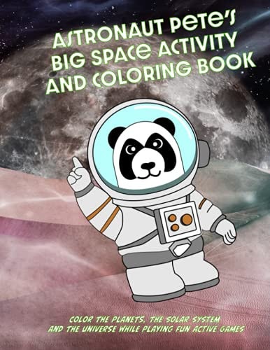 Astronaut Pete's Big Space Game and Coloring Book Learn about the Planets, the Solar System and the Universe While Playing Fun Active Games
