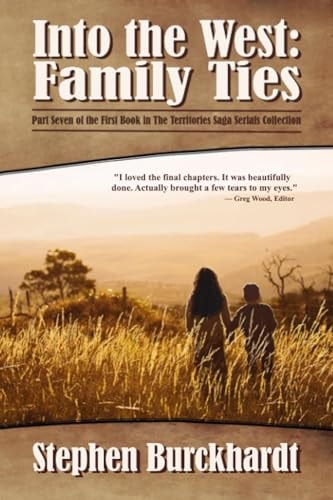 Into the West Family Ties: Part Seven of the First Book in The Territories Saga Serials Collection