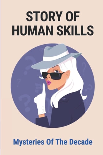 Story Of Human Skills Mysteries Of The Decade: Story Of Human Skills