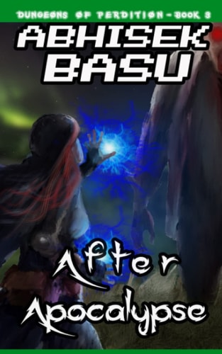 After Apocalypse Dungeons of Perdition - Book 3 (A LitRPG and GameLit Adventure)