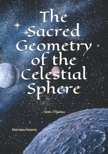 The Sacred Geometry of the Celestial Sphere Spiritus Mysterium