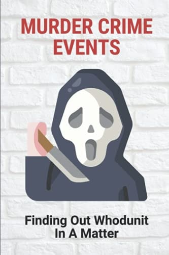 Murder Crime Events Finding Out Whodunit In A Matter: True Murder Crime Event