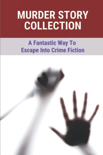 Murder Story Collection A Fantastic Way To Escape Into Crime Fiction: True Story Of The Murders