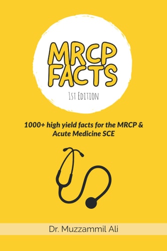 MRCP Facts 1000+ High Yield Facts for the MRCP and Acute Medicine SCE Exams