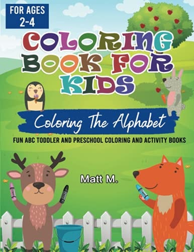 Coloring the Alphabet for Kids Ages 2-4 Fun ABC Toddler and Preschool Coloring and Activity Book