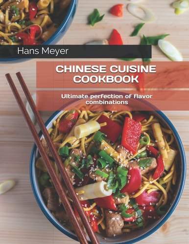 Chinese Cuisine Cookbook Ultimate Perfection of Flavor Combinations