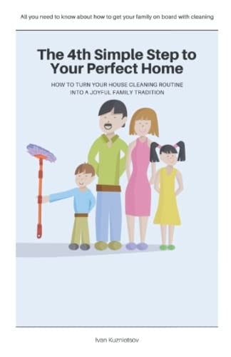 The 4th Simple Step to Your Perfect Home How to Turn Your House Cleaning Routine Into a Joyful Family Tradition