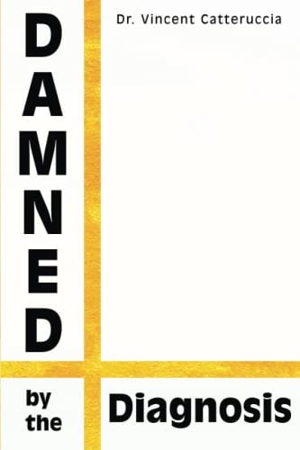 Damned by the Diagnosis A Different Way of Thinking About Pain
