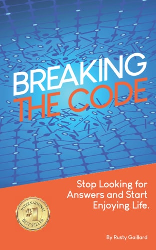 Breaking The Code Stop Looking for Answers and Start Enjoying Life
