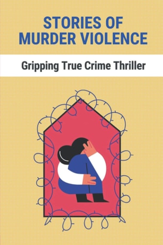 Stories Of Murder Violence Gripping True Crime Thriller: Story About Murders Crime