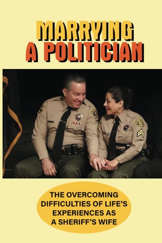 Marrying A Politician The Overcoming Difficulties Of Life'S Experiences As A Sheriff's Wife: How To Put Yourself Out There When You Are A Fish Out Of Water
