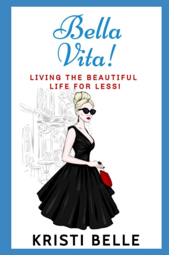 Bella Vita: Living the beautiful life for less! (Chic, Simple, & Sexy)