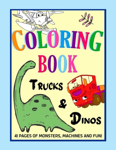 Trucks and Dinos Coloring Book Kids and Toddlers Colouring Book With 41 Pages of Monsters and Machines