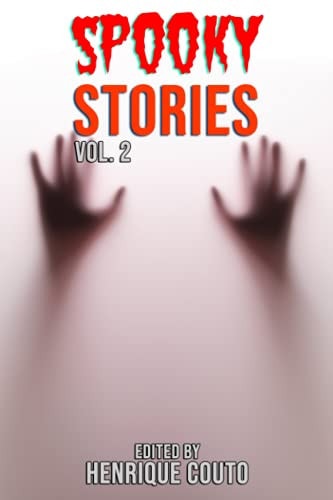 Spooky Stories Vol. 2 More Evil Beings, Ghosts, Ghouls and Terrors Await You!
