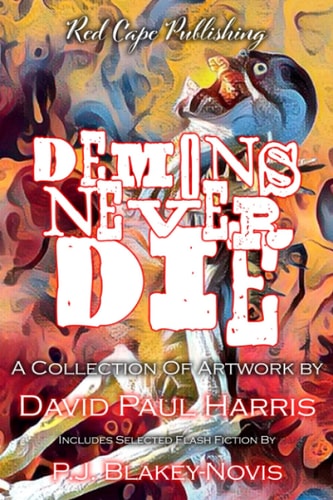 Demons Never Die A Collection of Artwork and Flash Fiction