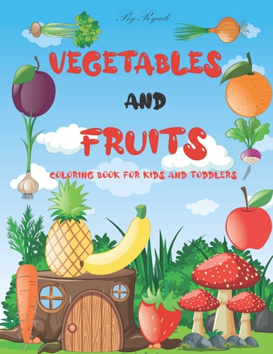 Vegetables and Fruits. Coloring Book for Kids and Toddlers Fun Coloring Pages For Toddler Girls And Boys With Cute Vegetables And Fruits. Color And Learn ... Tomatoes, Cucumber, Bananas, Appel, Grapes and Much More.