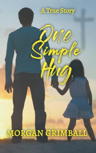 One Simple Hug A True Story About Life, Love, and Pain