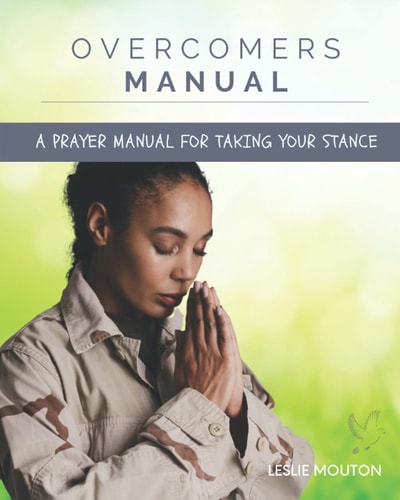 Overcomers Manual A Prayer Manual for Taking Your Stance