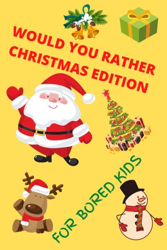 Would You Rather Christmas Edition for Bored Kids A Christmas Puzzle Book for Children