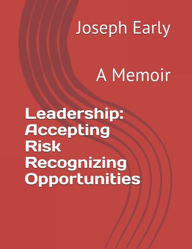 Leadership Accepting Risk Recognizing Opportunities: A Memoir