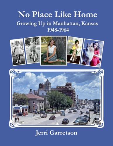 No Place Like Home Growing Up In Manhattan, Kansas 1948-1964