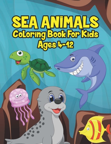 Sea Animals Coloring Book for Kids Ages 4-12 A Great Ocean Animals Activity and Sea Creatures Stress Fun Relaxation Coloring Book with Underwater Marine Life and Stingray, Jellyfish and Other Natural Sea Creatures Perfect for Animal Lover Kids, Tollder, T
