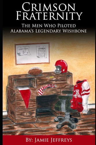 Crimson Fraternity The Men Who Piloted Alabama's Legendary Wishbone