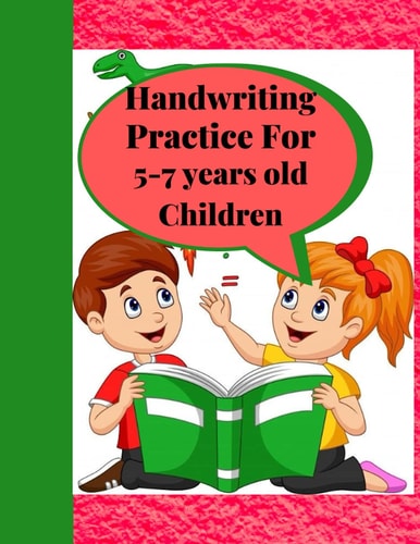 Handwriting Practice for 5-7 Years Old Children Suitable for Children Ages 5-7 Years Old Who Needs More Handwriting Practicing Skills