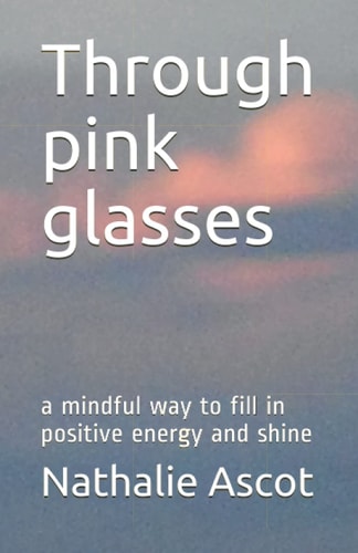 Through Pink Glasses A Mindful Way to Fill in Positive Energy and Shine