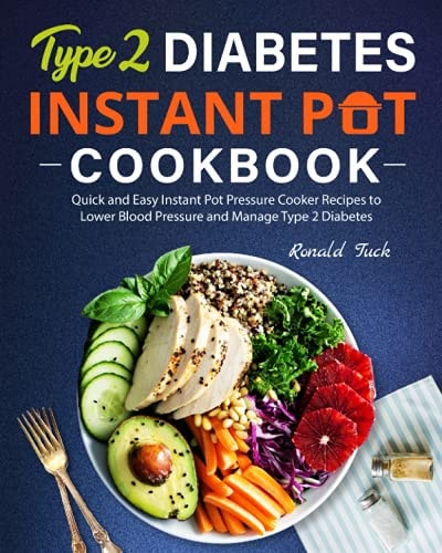 Type 2 Diabetes Instant Pot Cookbook Quick and Easy Instant Pot Pressure Cooker Recipes to Lower Blood Pressure and Manage Type 2 Diabetes