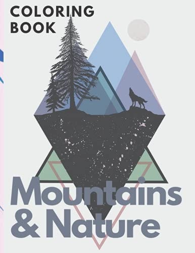 Mountains & Nature Coloring Book For Kids For Teens Experiance Coloring Book Nature Mountains for Education Relaxations