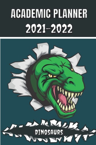 Academic Planner 2021 - 2022 Dinosaurs Tyrannosaurus Rex Animal T-rex Monthly Planner for Middle Elementary and High School Student Geek with Schedule and Holidays to Plan a Great Start to the Year for Success.