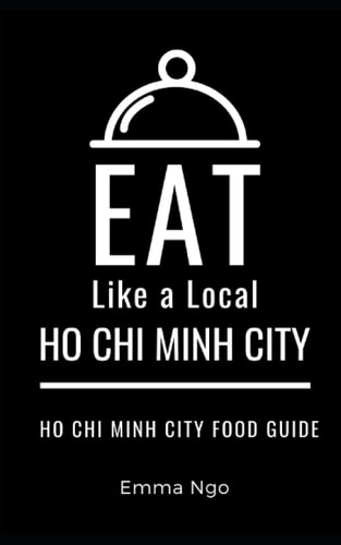 Eat Like a Local- Ho Chi Minh City Ho Chi Minh City Food Guide